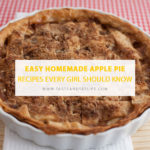 Easy Homemade Apple Pie: Recipes Every Girl Should Know